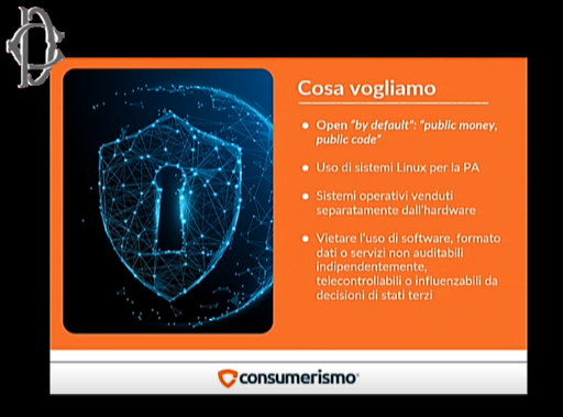 Slide di "Consumerismo" con "Cosa vogliamo" ed elencati i punti: Open by default, public money public code. Uso di sistemi Linux per la PA. sistemi operativi venduti separatamente dall'hardware. Vietare l'uso di software formato dati eseguibili non auditabili indipendentemente, telecontrollabili o influenzabili da decisioni di stati terzi.