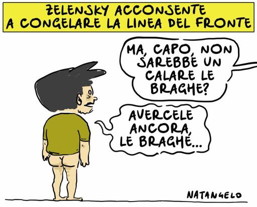 Nel disegno, Zelensky con addosso solamente una maglietta verde.
"Ma, capo, non sarebbe un calare le braghe?", gli chiede qualcuno da fuori campo.
"Avercele ancora le braghe...", gli risponde Zelensky.