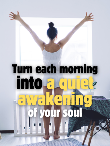 A happy girl look out of the window.
Turn each morning into a quiet awakening of your soul