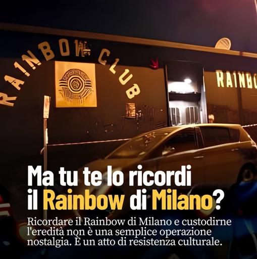 Milano ha il brutto vizio di dimenticare in fretta. Corre, cambia pelle e cancella i suoi spazi migliori per fare spazio a un'edilizia sempre più uniforme e patinata. Se oggi si fa un giro in via Besenzanica si trovano solo complessi residenziali, ma per oltre vent'anni quel posto è stato il centro di gravità della cultura alternativa a Milano.
La storia del Rainbow partiva da lontano, fin dai primi anni '80 con l'Odissea 2001, passando per le rinascite come Prego e Zimba, fino a diventare nel 1993 il locale che tutti ricordiamo: il porto sicuro per il punk, il post-punk, il dark e per chiunque cercasse una proposta autentica lontano dai circuiti commerciali milanesi.
Oggi che lo spazio fisico è diventato il luogo dell'oblio, la scommessa è non permettere che il cemento cancelli anche il passato.
Ricordare il Rainbow di Milano e custodirne l'eredità non è una semplice operazione nostalgia. È un atto di resistenza culturale. Significa opporsi alla rimozione forzata della memoria e rivendicare una storia cittadina alternativa, fiera e non allineata.

Quella stessa storia in cui ci riconosciamo noi e tutti coloro che hanno incrociato le proprie strade dentro quel club.